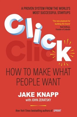 Click How to Make What People Want by Jake Knapp (Paperback Book)