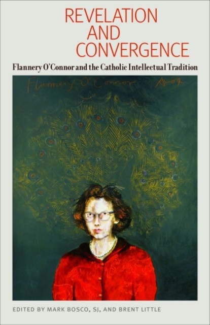 Revelation and Convergence  Flannery OConnor and the by Mark Bosco PAPERBACK