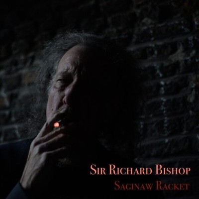 SIR RICHARD BISHOP Saginaw Racket Records & LPs New