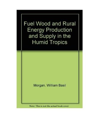 Fuel Wood and Rural Energy Production and Supply in the Humid Tropics, R.P. Moss