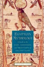 Egyptian Mythology: A Guide to the Gods, Goddesses, and Traditions o - VERY GOOD