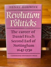 Revolution Politicks 2nd Earl Nottingham 1647-1730 by Henry Horwitz