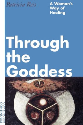 Through the Goddess A Woman's Way of Healing Patricia Reis Taschenbuch Englisch