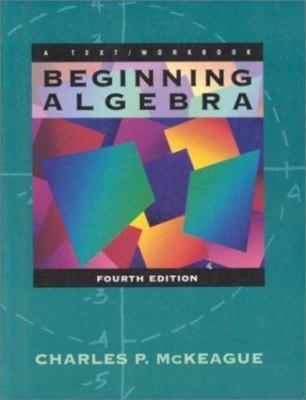 Beginning Algebra: A Text/Workbook by McKeague, Charles Patrick