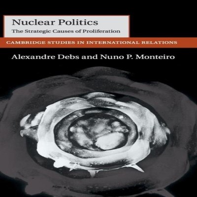 Nuclear Politics Alexandre Debs Hardcover Cambridge University Pr