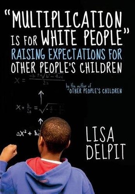 Multiplication Is for White People: Raising Expectations for Other People's ...