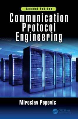 Communication Protocol Engineering by Miroslav Popovic: New
