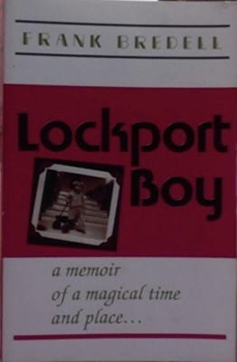 LOCKPORT BOY, A MEMOIR OF A MAGICAL TIME AND PLACE By Frank Bredell *Excellent*