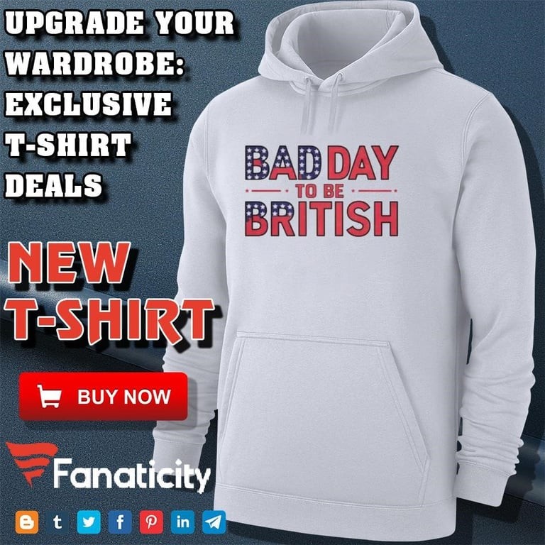 Bad Day To Be British USA Flag Patriotic Shirt