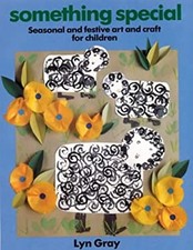 Something Special : Seasonal and Festive Arts and Crafts for Chil