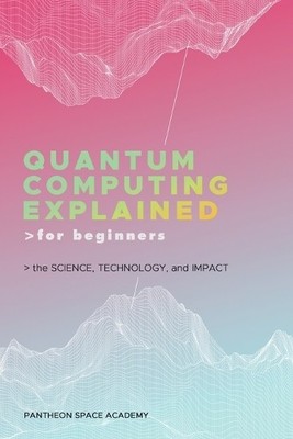 Pantheon Space Aca Quantum Computing Explained for Begin (Paperback) (UK IMPORT)