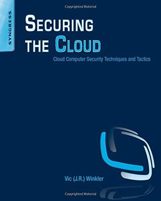 SECURING THE CLOUD: CLOUD COMPUTER SECURITY TECHNIQUES AND By Vic Winkler *Mint*