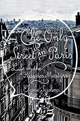 The Only Street in Paris : Life on the Rue des Martyrs Elaine Sci