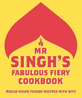 Mr Singh s Fabulous Fiery Cookbook: Anglo-Asian fusi... by Singh's, Mr. Hardback