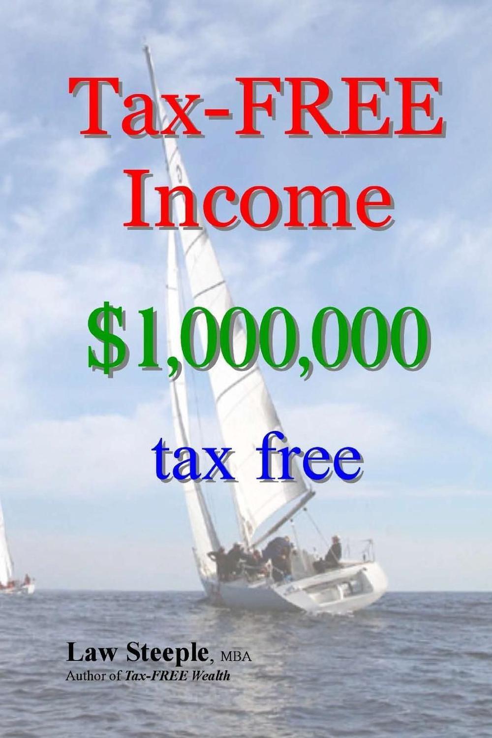 Tax-FREE Income: $1,000,000 tax free by Law Steeple Mba (English) Paperback Book