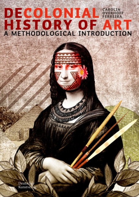 Decolonial Art History by Carolin Overhoff Ferrei PAPERBACK 9783422802674