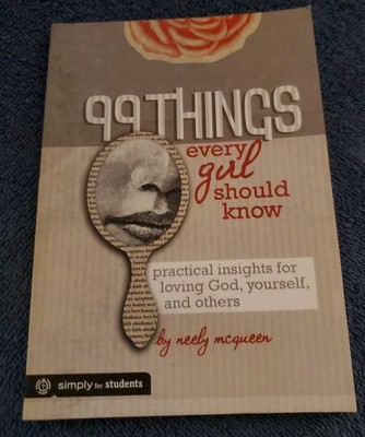 99 Things Every Girl Should Know: Practical Insights for Loving God, Yourself,