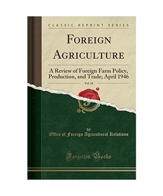 Foreign Agriculture, Vol. 10: A Review of Foreign Farm Policy, Production, and T