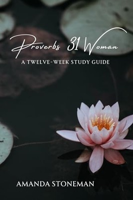 Proverbs 31 Woman: A Twelve-Week Study Guide - Stoneman, Amanda - Good - See...