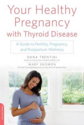 Your Healthy Pregnancy with Thyroid Disease: A Guide to Fertility, P - VERY GOOD