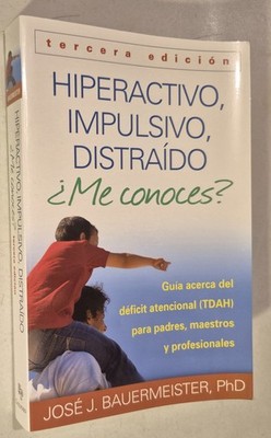 Hiperactivo, Impulsivo, Distraído ¿Me conoces?: Guía Acerca del Déficit Atenci..