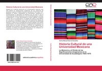 Carlos Manuel GarcíA GonzáLez | Historia Cultural De Una Universidad Mexicana
