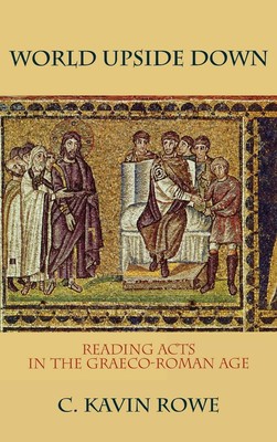 World Upside Down: Reading Acts in the Graeco-Roman Age