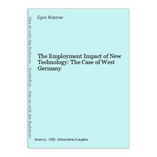 The Employment Impact of New Technology: The Case of West Germany Matzner, Egon