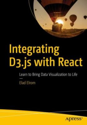 Integrating D3.js With React : Learn to Bring Data Visualization to Life, Pap...
