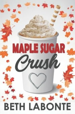Maple Sugar Crush by Beth LaBonte: New