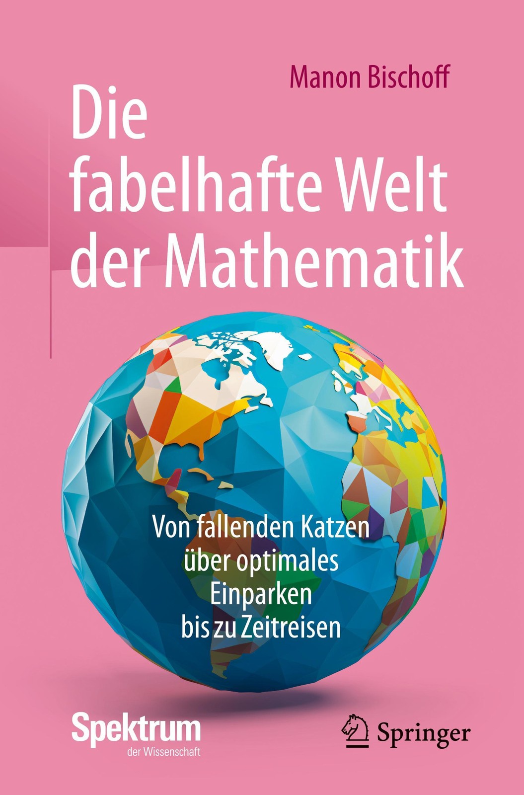 Die fabelhafte Welt der Mathematik Manon Bischoff