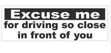 Excuse Me Tailgating Funny Bumper Sticker or Helmet Sticker MADE IN THE USA D362