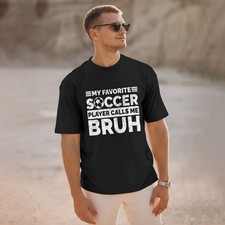 My Favorite Soccer Player Calls Me Bruh Funny Football Fan T-Shirt for Men Women