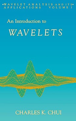 An Introduction to Wavelets (Volume 1) (Wavelet Analysis and Its