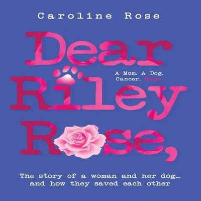 Dear Riley Rose The story of a woman and her how they saved each