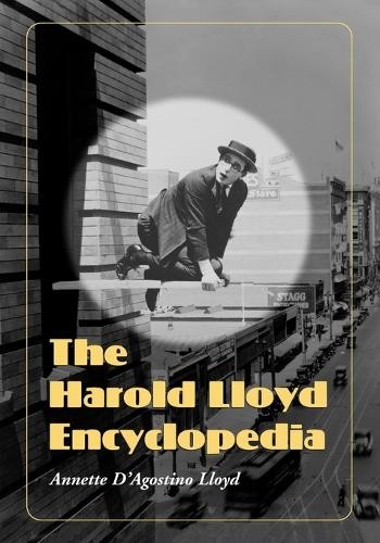 Annette D’Agostino Lloyd The Harold Lloyd Encyclopedia (Tascabile)