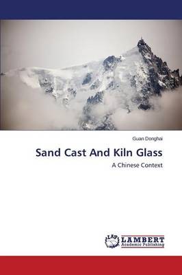 Sand Cast And Kiln Glass, Donghai, Guan,  Paperbac