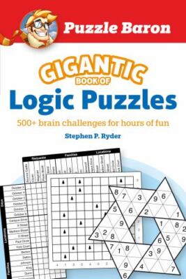 Puzzle Baron's Gigantic Book of Logic Puzzles: 600+ Brain Challenges for Hours 