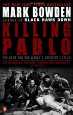 Killing Pablo: The Hunt for the World's Greatest Outlaw by Mark Bowden