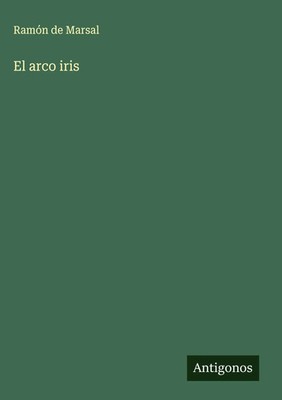 Ramón de Marsal | El arco iris | Buch | Spanisch (2025) | Antigonos Verlag