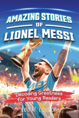 Leo M Landon Jennifer L Trace Amazing Stories of Lionel Messi (Taschenbuch)