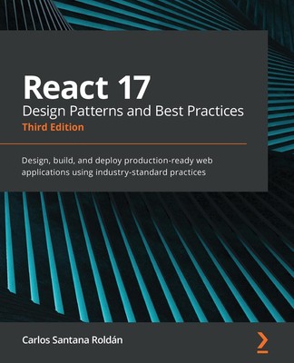 React 17 Design Patterns and Best Practices - Third Edition Roldán Taschenbuch