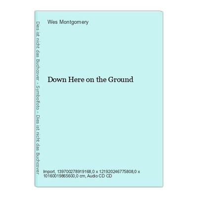 Down Here on the Ground Montgomery, Wes: