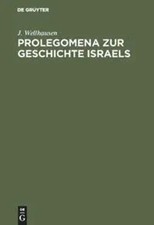 J. Wellhausen | Prolegomena zur Geschichte Israels | Buch | Deutsch | De Gruyter