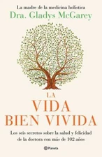La Vida Bien Vivida: Los Seis Secretos Sobre La Salud Y Felicidad de la Docto...