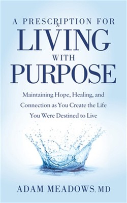 A Prescription for Living with Purpose: Maintaining Hope, Healing and Connection