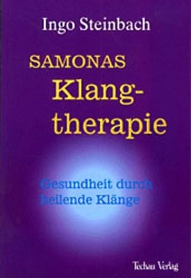 Samonas Klangtherapie - Gesundheit durch heilende Klänge Steinbach, Ingo: