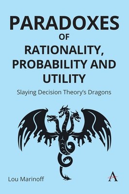 Paradoxes of Rationality, Probability, and Utility: Slaying Decision Theory s...