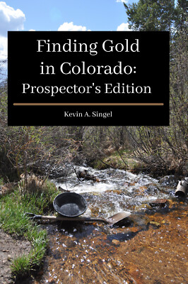 Finding Gold in Colorado: Prospector's Edition, direct from the Author