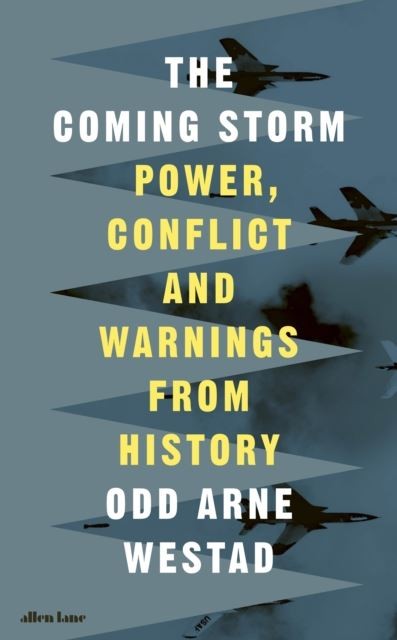 The Coming Storm: Power, Conflict and Warnings from History by Odd Arne Westad